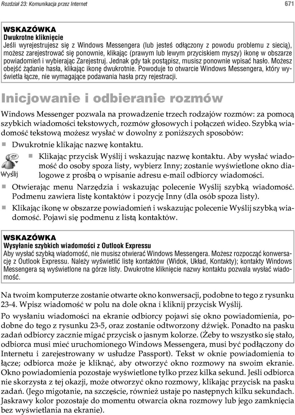 Mo esz obejœæ ¹danie has³a, klikaj¹c ikonê dwukrotnie. Powoduje to otwarcie Windows Messengera, który wyœwietla ³¹cze, nie wymagaj¹ce podawania has³a przy rejestracji.