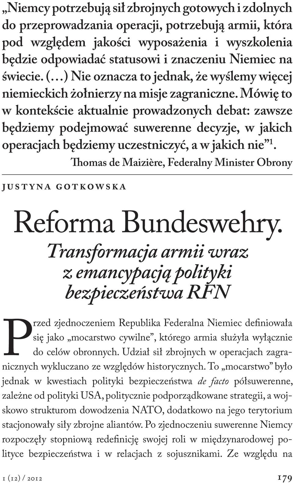 będzie odpowiadać statusowi i znaczeniu Niemiec na świecie. ( ) Nie oznacza to jednak, że wyślemy więcej niemieckich żołnierzy na misje zagraniczne.