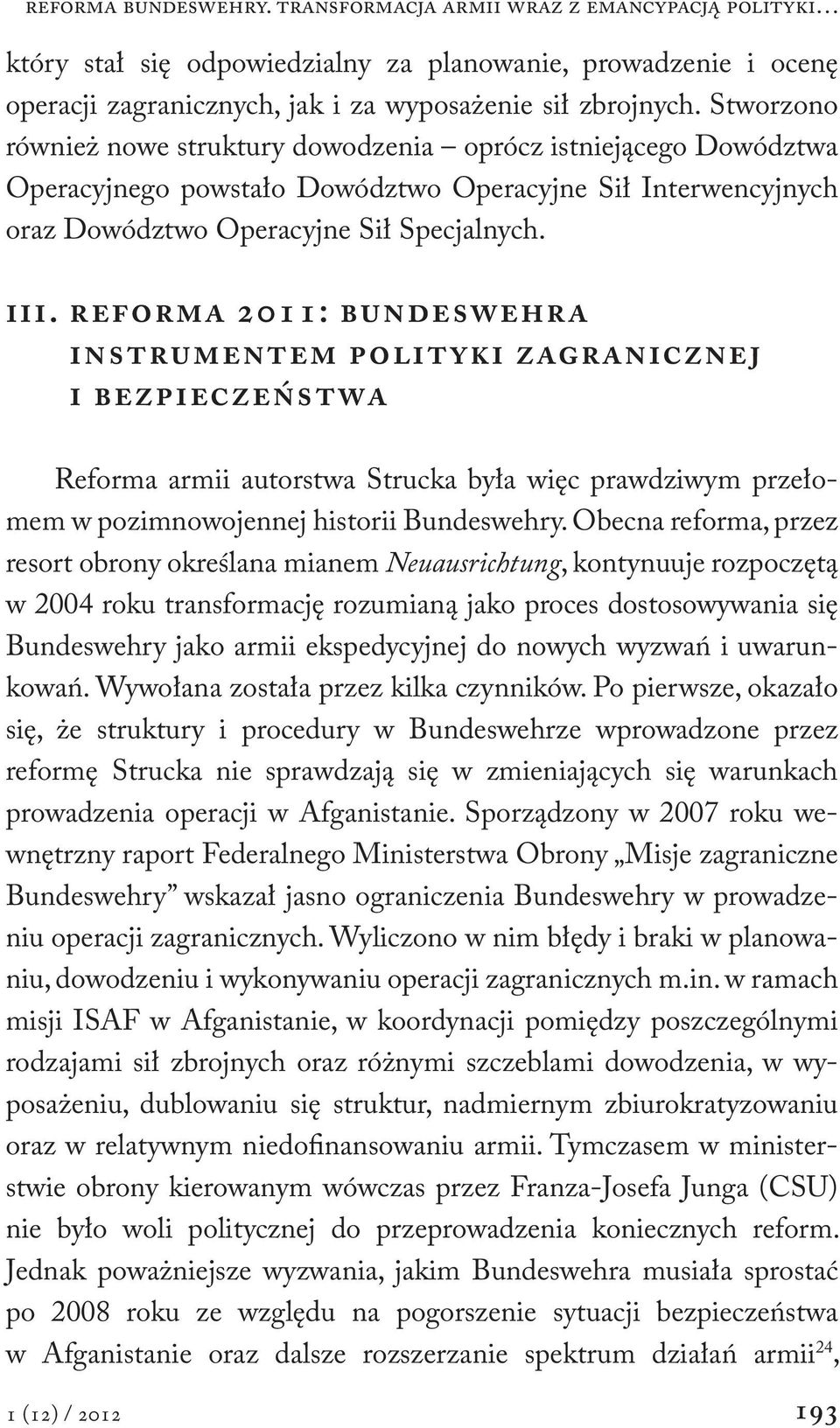 REFORMA 2011: BUNDESWEHRA INSTRUMENTEM POLITYKI ZAGRANICZNEJ I BEZPIECZEŃSTWA Reforma armii autorstwa Strucka była więc prawdziwym przełomem w pozimnowojennej historii Bundeswehry.