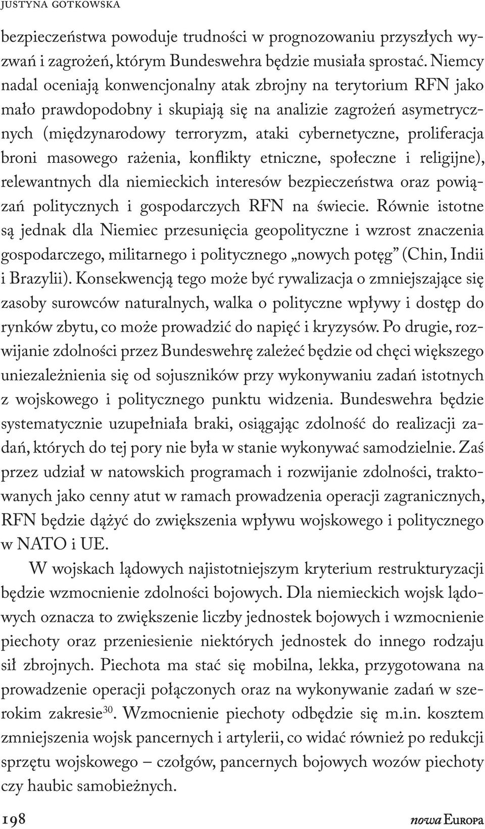 proliferacja broni masowego rażenia, konflikty etniczne, społeczne i religijne), relewantnych dla niemieckich interesów bezpieczeństwa oraz powiązań politycznych i gospodarczych RFN na świecie.