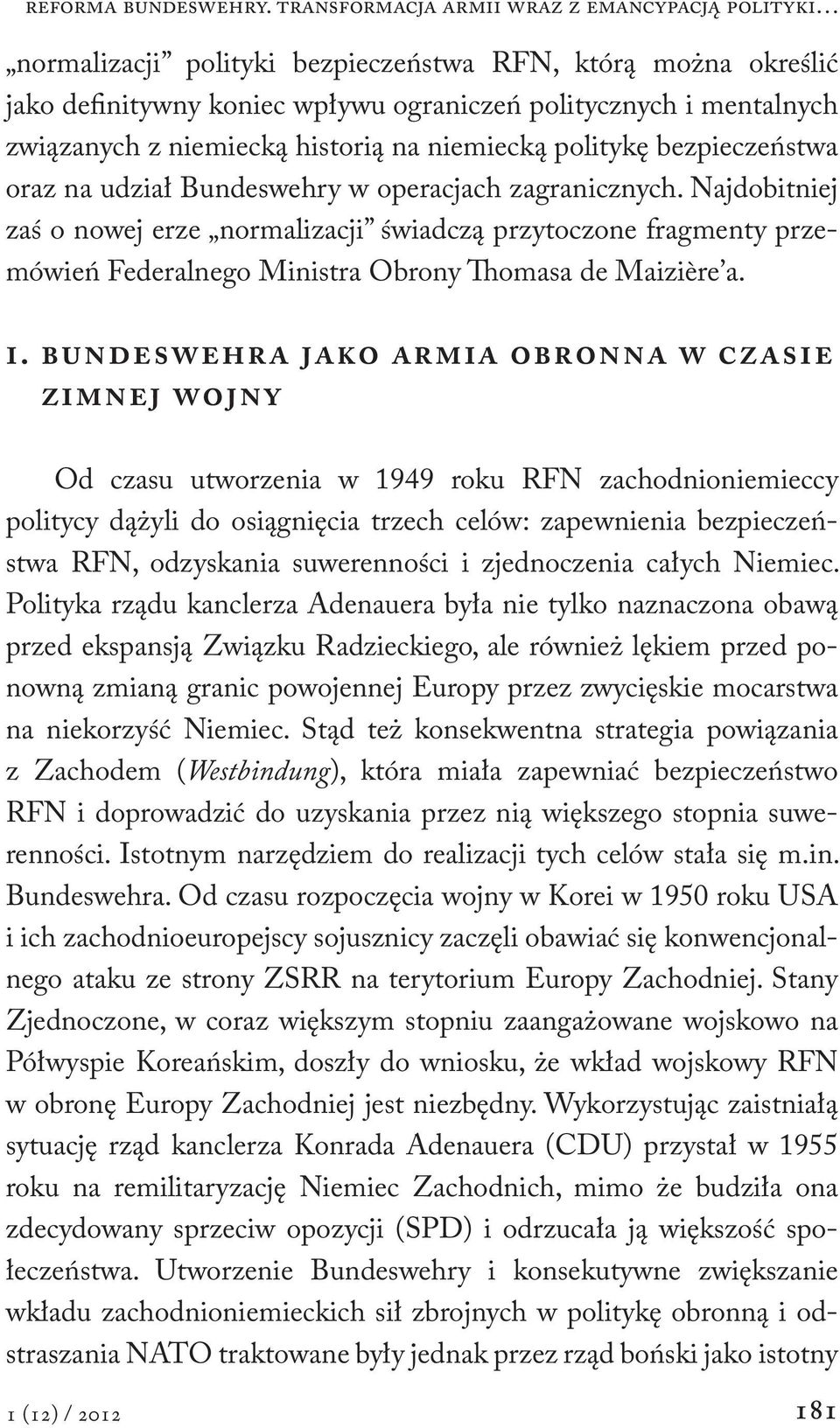 niemiecką historią na niemiecką politykę bezpieczeństwa oraz na udział Bundeswehry w operacjach zagranicznych.