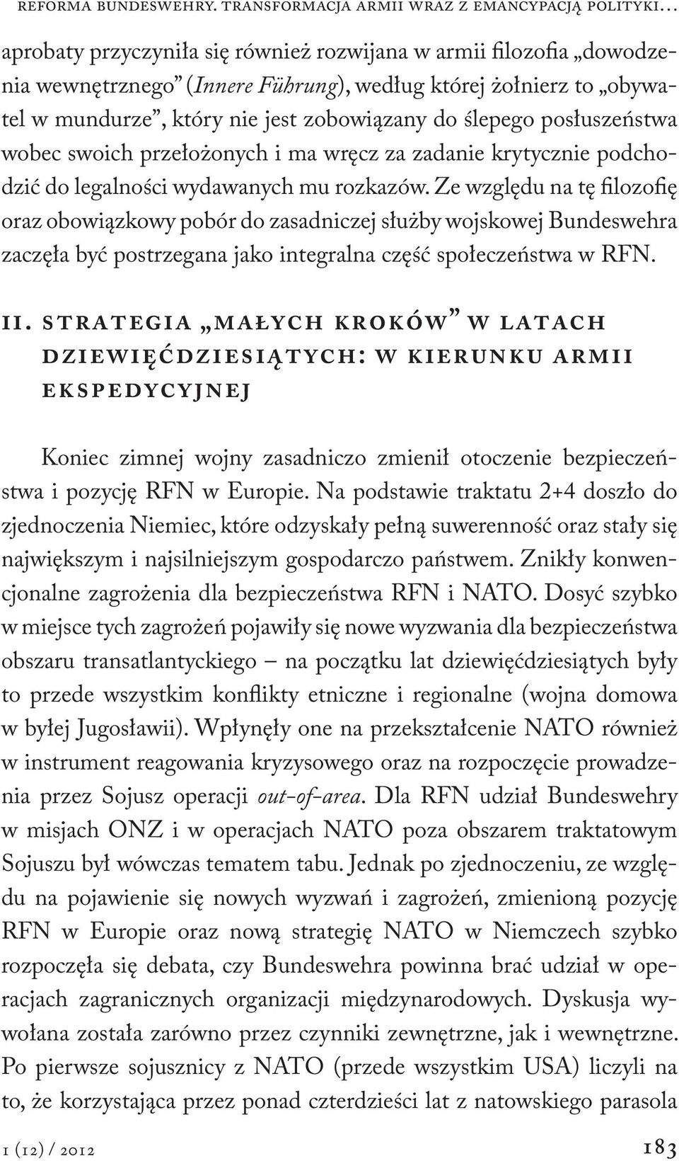 który nie jest zobowiązany do ślepego posłuszeństwa wobec swoich przełożonych i ma wręcz za zadanie krytycznie podchodzić do legalności wydawanych mu rozkazów.