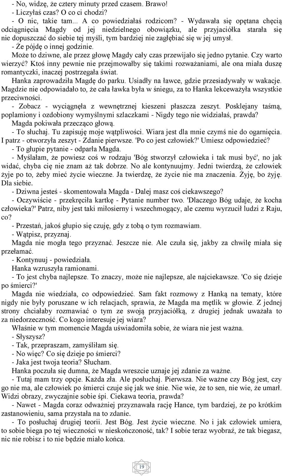 - Że pójdę o innej godzinie. Może to dziwne, ale przez głowę Magdy cały czas przewijało się jedno pytanie. Czy warto wierzyć?