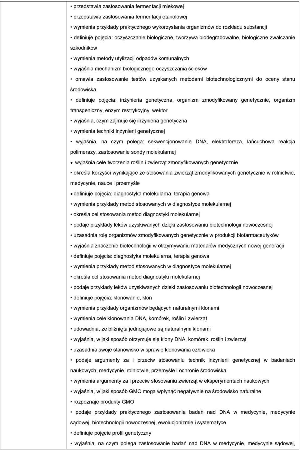 zastosowanie testów uzyskanych metodami biotechnologicznymi do oceny stanu środowiska definiuje pojęcia: inżynieria genetyczna, organizm zmodyfikowany genetycznie, organizm transgeniczny, enzym