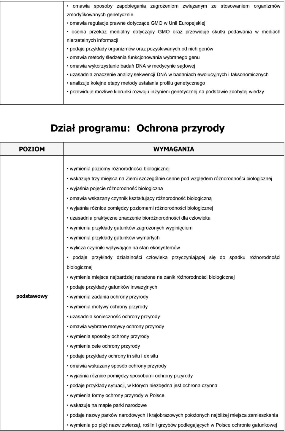 wykorzystanie badań DNA w medycynie sądowej uzasadnia znaczenie analizy sekwencji DNA w badaniach ewolucyjnych i taksonomicznych analizuje kolejne etapy metody ustalania profilu genetycznego