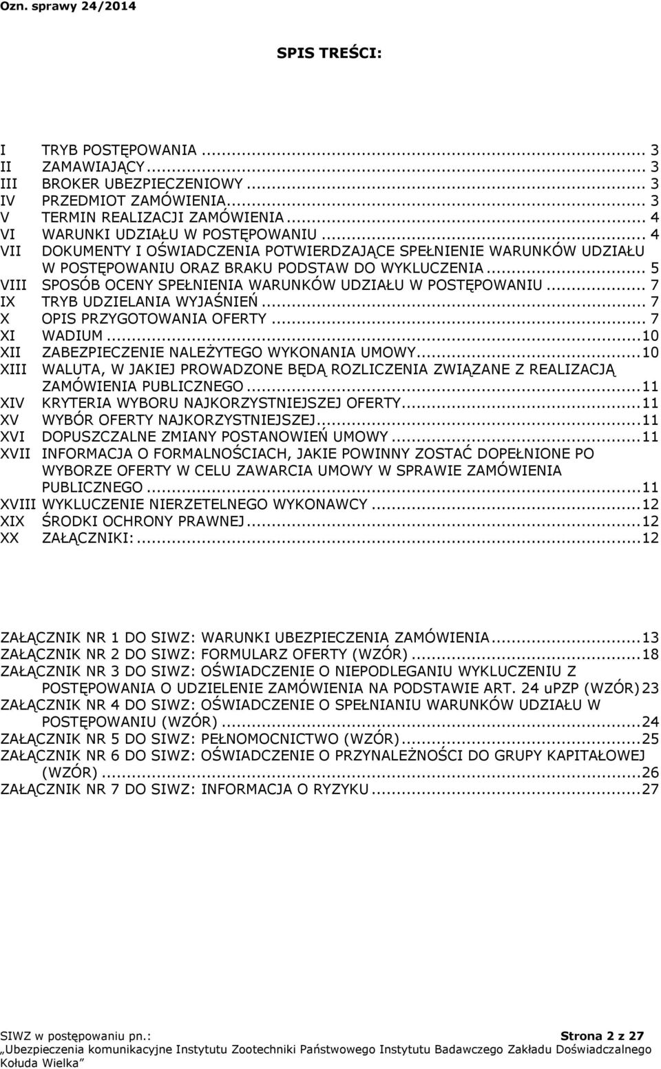 .. 7 IX TRYB UDZIELANIA WYJAŚNIEŃ... 7 X OPIS PRZYGOTOWANIA OFERTY... 7 XI WADIUM... 10 XII ZABEZPIECZENIE NALEŻYTEGO WYKONANIA UMOWY.