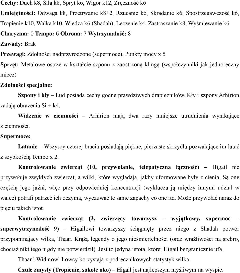 kształcie szponu z zaostrzoną klingą (współczynniki jak jednoręczny miecz) Zdolności specjalne: Szpony i kły Lud posiada cechy godne prawdziwych drapieżników.