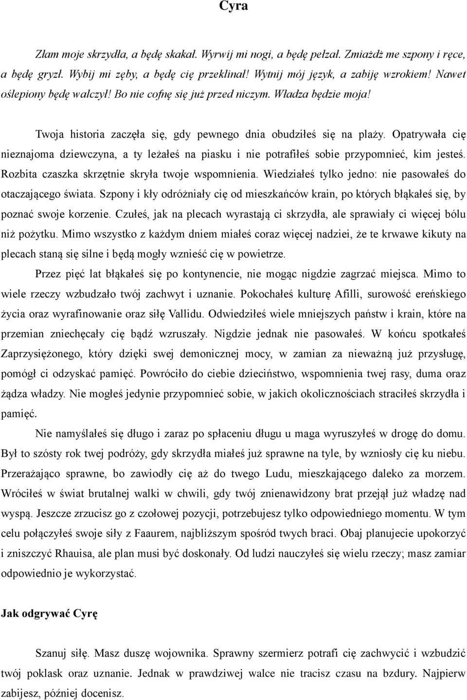 Opatrywała cię nieznajoma dziewczyna, a ty leżałeś na piasku i nie potrafiłeś sobie przypomnieć, kim jesteś. Rozbita czaszka skrzętnie skryła twoje wspomnienia.