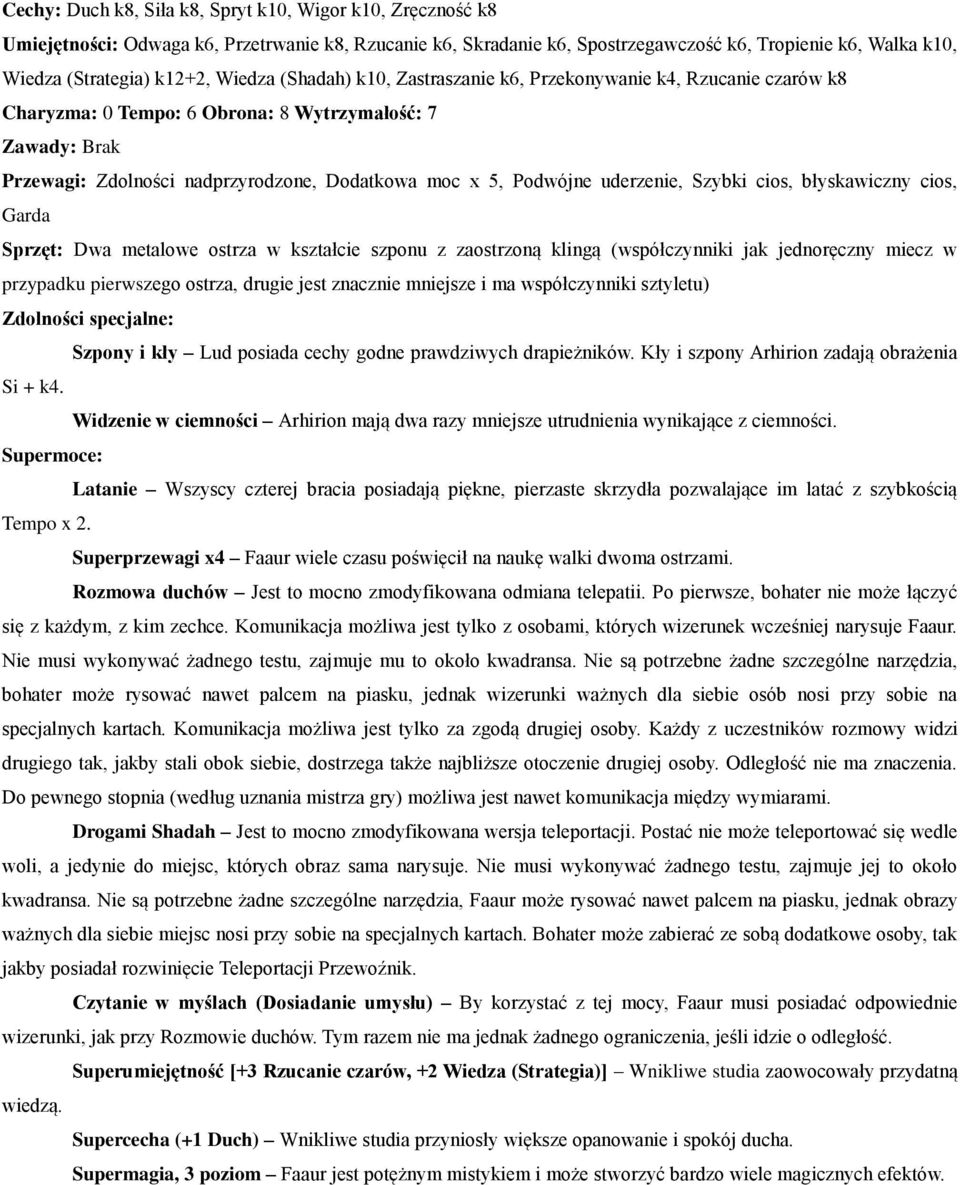 uderzenie, Szybki cios, błyskawiczny cios, Garda Sprzęt: Dwa metalowe ostrza w kształcie szponu z zaostrzoną klingą (współczynniki jak jednoręczny miecz w przypadku pierwszego ostrza, drugie jest