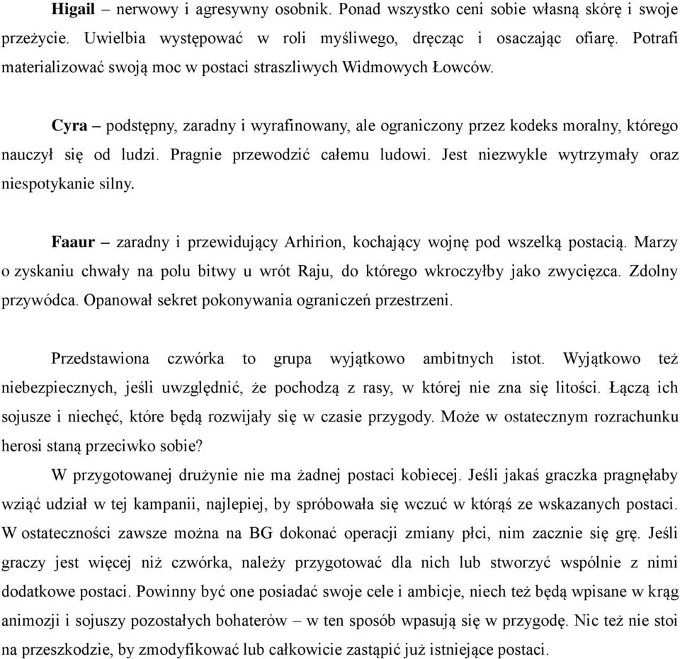 Pragnie przewodzić całemu ludowi. Jest niezwykle wytrzymały oraz niespotykanie silny. Faaur zaradny i przewidujący Arhirion, kochający wojnę pod wszelką postacią.