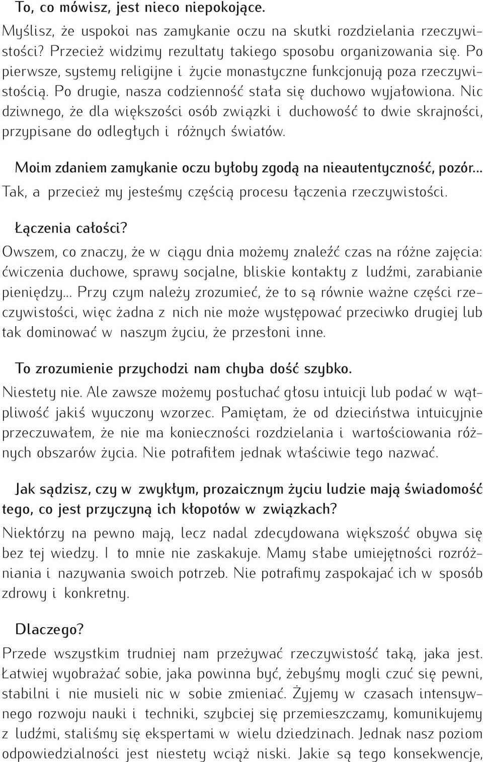 Nic dziwnego, że dla większości osób związki i duchowość to dwie skrajności, przypisane do odległych i różnych światów. Moim zdaniem zamykanie oczu byłoby zgodą na nieautentyczność, pozór.