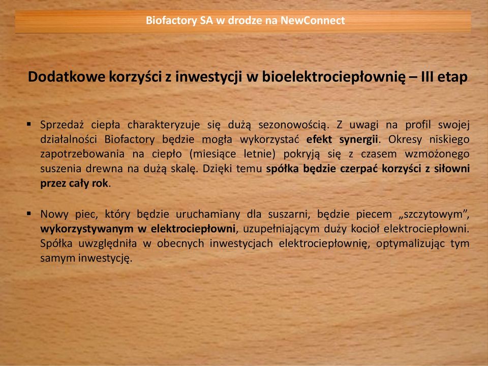 Okresy niskiego zapotrzebowania na ciepło (miesiące letnie) pokryją się z czasem wzmożonego suszenia drewna na dużą skalę.