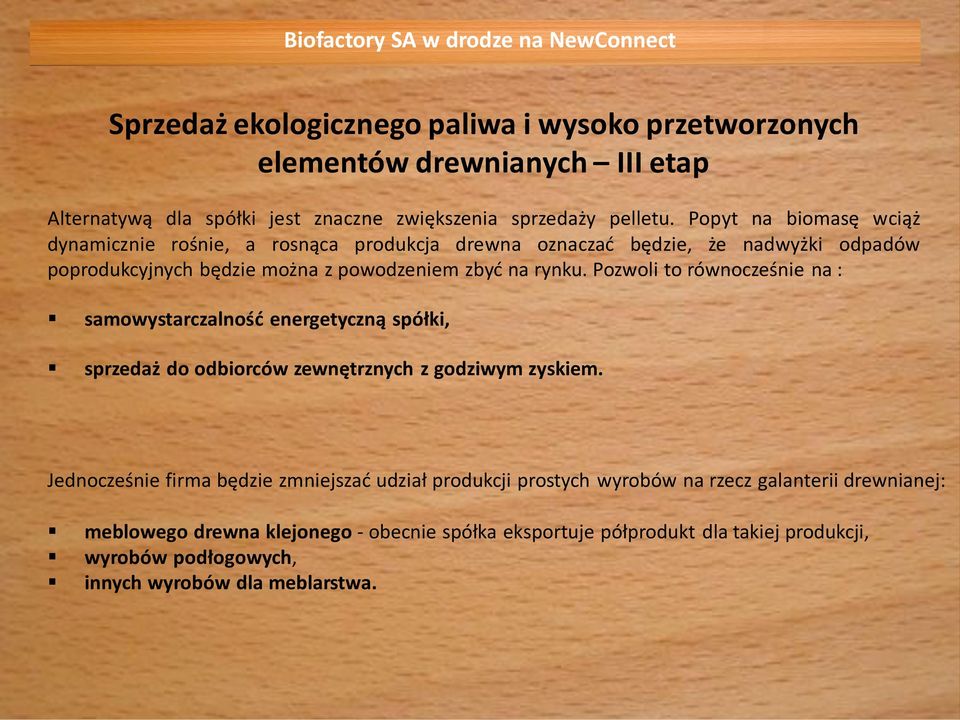 Pozwoli to równocześnie na : samowystarczalność energetyczną spółki, sprzedaż do odbiorców zewnętrznych z godziwym zyskiem.