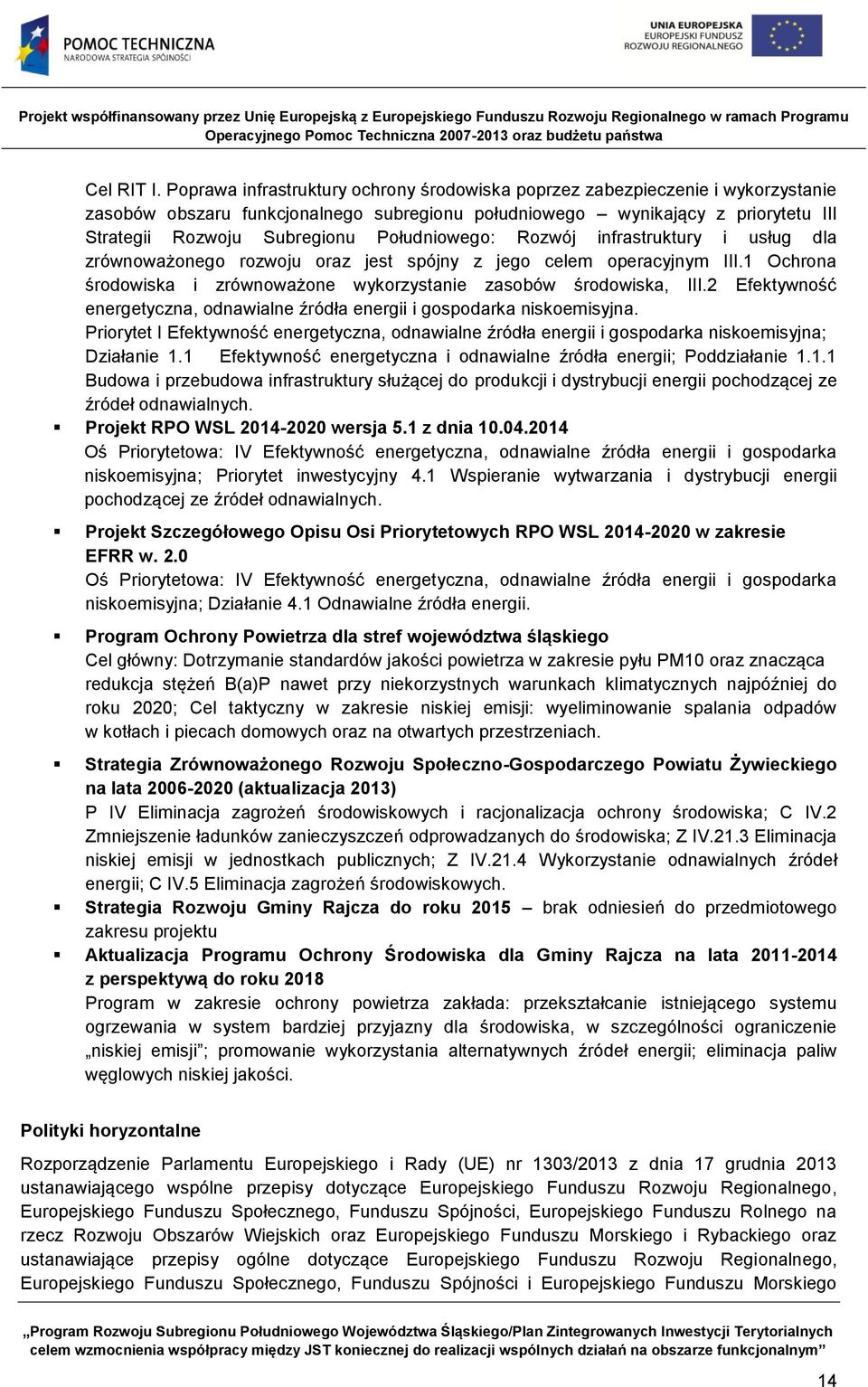 Południowego: Rozwój infrastruktury i usług dla zrównoważonego rozwoju oraz jest spójny z jego celem operacyjnym III.1 Ochrona środowiska i zrównoważone wykorzystanie zasobów środowiska, III.