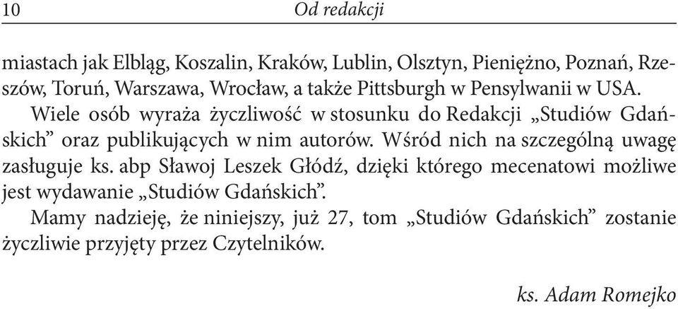 Wiele osób wyraża życzliwość w stosunku do Redakcji Studiów Gdańskich oraz publikujących w nim autorów.