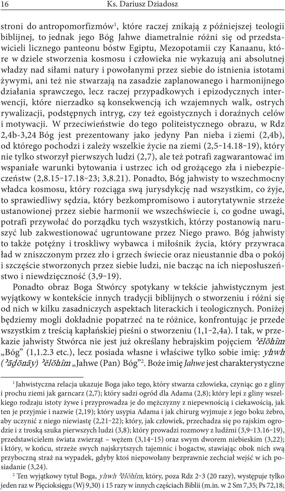 Egiptu, Mezopotamii czy Kanaanu, które w dziele stworzenia kosmosu i człowieka nie wykazują ani absolutnej władzy nad siłami natury i powołanymi przez siebie do istnienia istotami żywymi, ani też nie