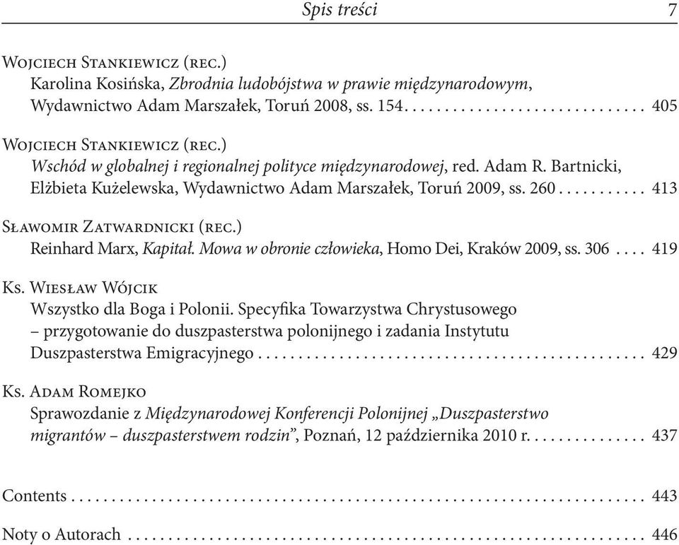 ) Reinhard Marx, Kapitał. Mowa w obronie człowieka, Homo Dei, Kraków 2009, ss. 306.... 419 Ks. Wiesław Wójcik Wszystko dla Boga i Polonii.