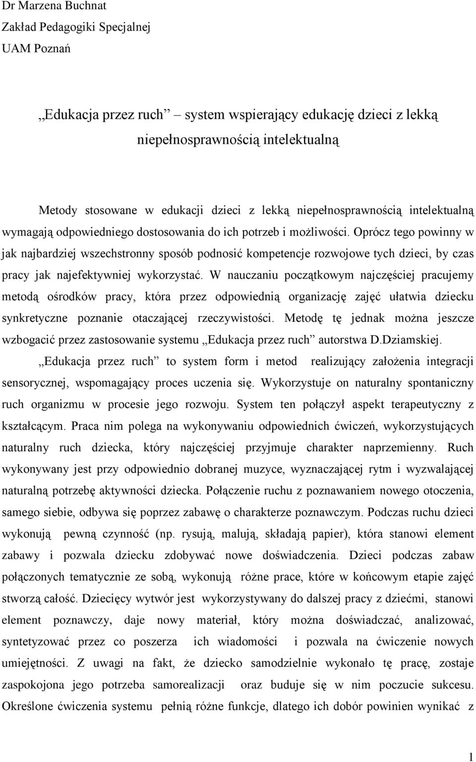 Oprócz tego powinny w jak najbardziej wszechstronny sposób podnosić kompetencje rozwojowe tych dzieci, by czas pracy jak najefektywniej wykorzystać.