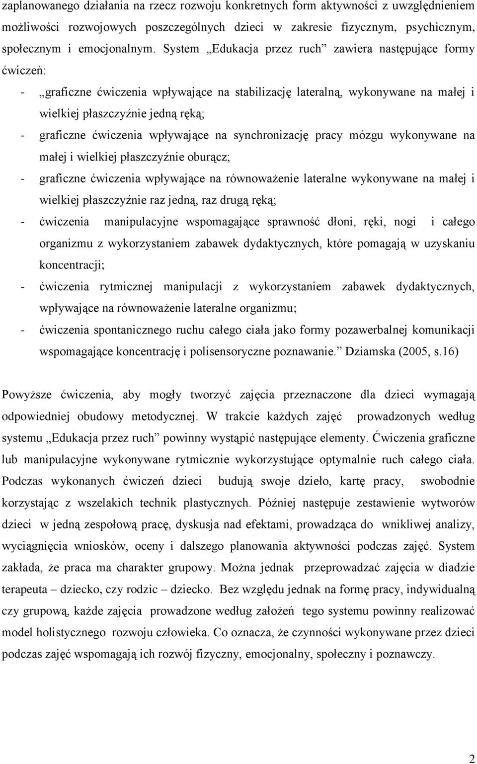 wpływające na synchronizację pracy mózgu wykonywane na małej i wielkiej płaszczyźnie oburącz; - graficzne ćwiczenia wpływające na równoważenie lateralne wykonywane na małej i wielkiej płaszczyźnie