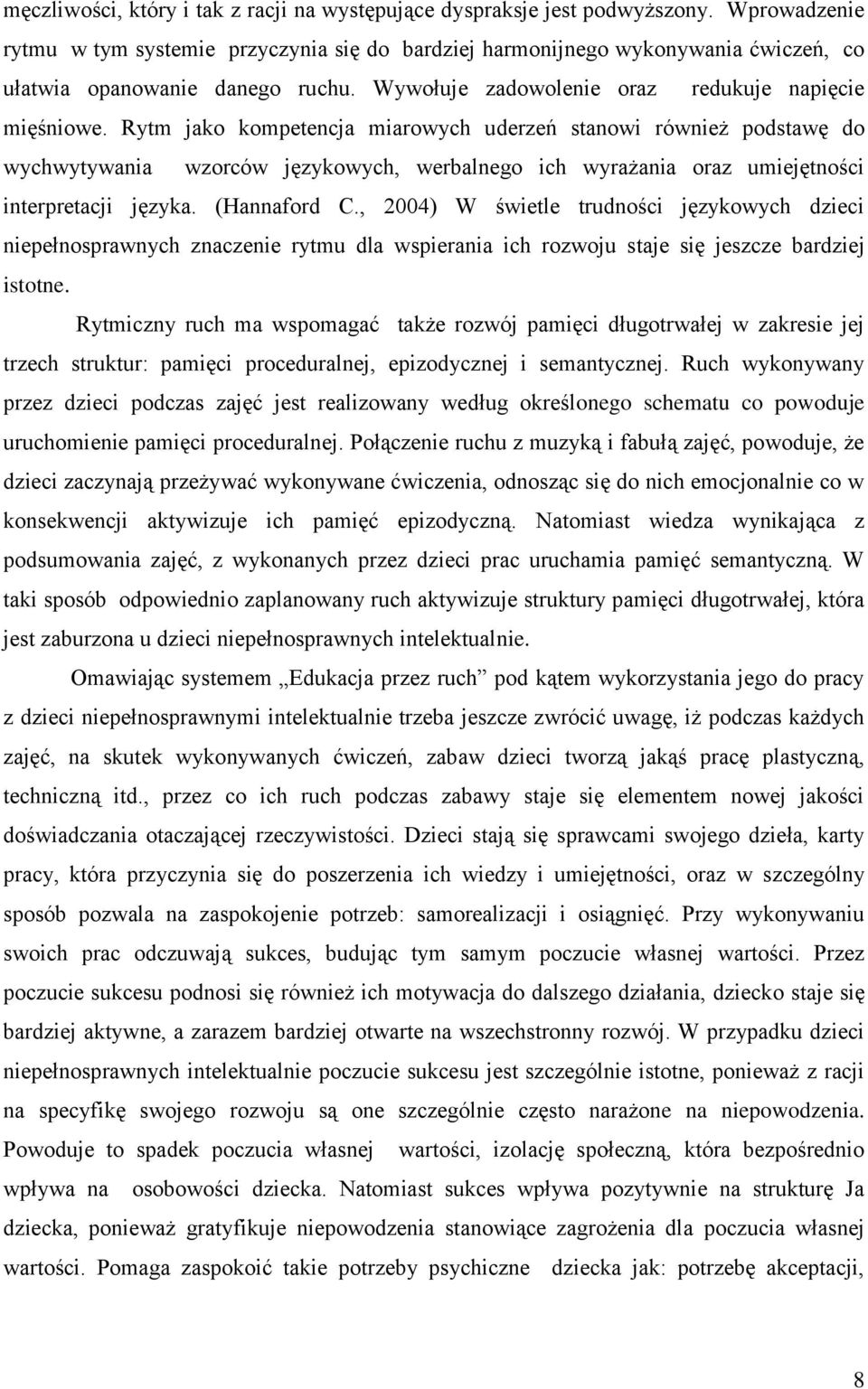 Rytm jako kompetencja miarowych uderzeń stanowi również podstawę do wychwytywania wzorców językowych, werbalnego ich wyrażania oraz umiejętności interpretacji języka. (Hannaford C.