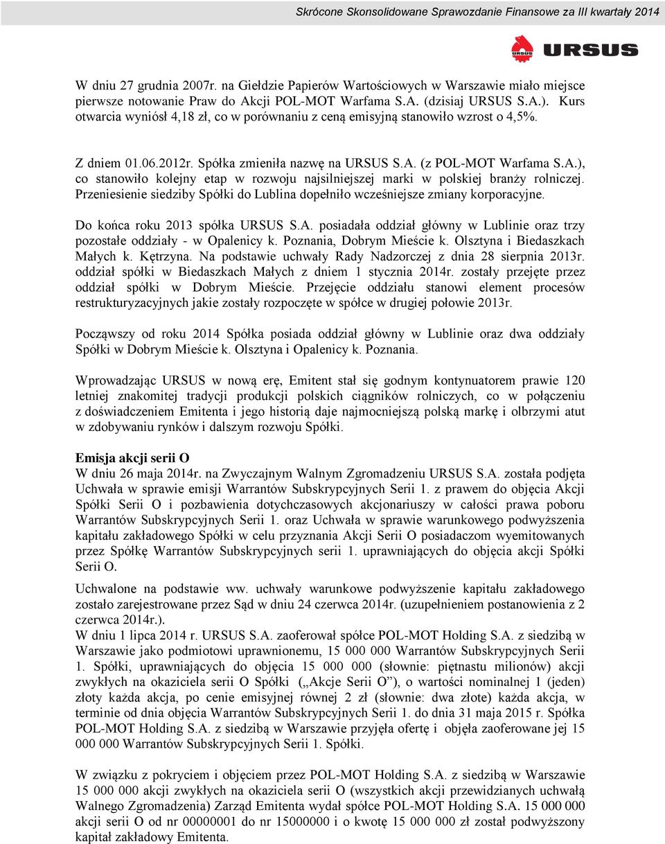 (z POL-MOT Warfama S.A.), co stanowiło kolejny etap w rozwoju najsilniejszej marki w polskiej branży rolniczej. Przeniesienie siedziby Spółki do Lublina dopełniło wcześniejsze zmiany korporacyjne.