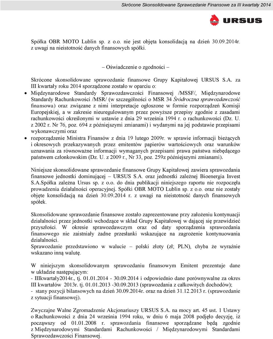 za III kwartały roku 2014 sporządzone zostało w oparciu o: Międzynarodowe Standardy Sprawozdawczości Finansowej /MSSF/, Międzynarodowe Standardy Rachunkowości /MSR/ (w szczególności o MSR 34