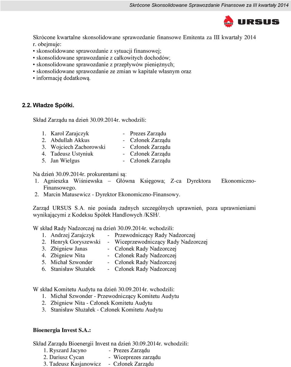 zmian w kapitale własnym oraz informację dodatkową. 2.2. Władze Spółki. Skład Zarządu na dzień 30.09.2014r. wchodzili: 1. Karol Zarajczyk - Prezes Zarządu 2. Abdullah Akkus - Członek Zarządu 3.