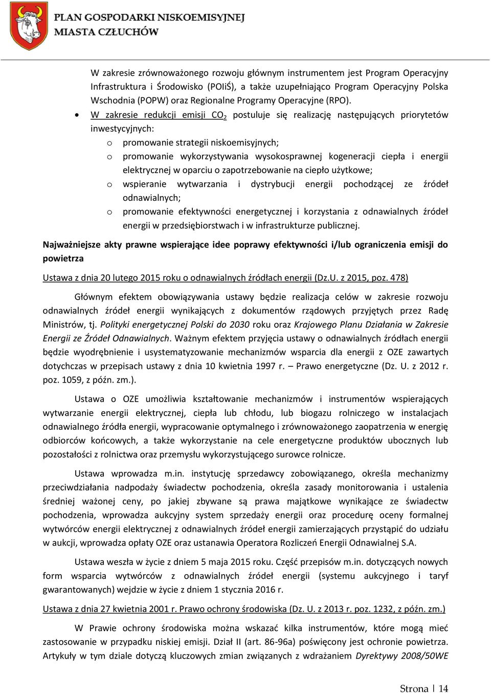 W zakresie redukcji emisji CO 2 postuluje się realizację następujących priorytetów inwestycyjnych: o promowanie strategii niskoemisyjnych; o promowanie wykorzystywania wysokosprawnej kogeneracji