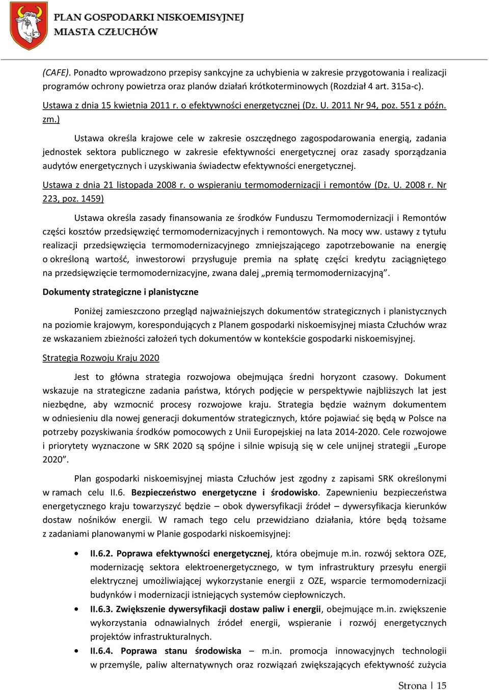 ) Ustawa określa krajowe cele w zakresie oszczędnego zagospodarowania energią, zadania jednostek sektora publicznego w zakresie efektywności energetycznej oraz zasady sporządzania audytów