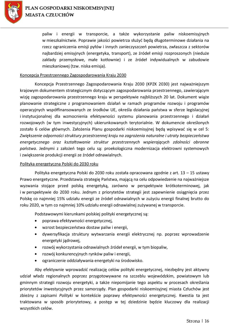 transport), ze źródeł emisji rozproszonych (nieduże zakłady przemysłowe, małe kotłownie) i ze źródeł indywidualnych w zabudowie mieszkaniowej (tzw. niska emisja).