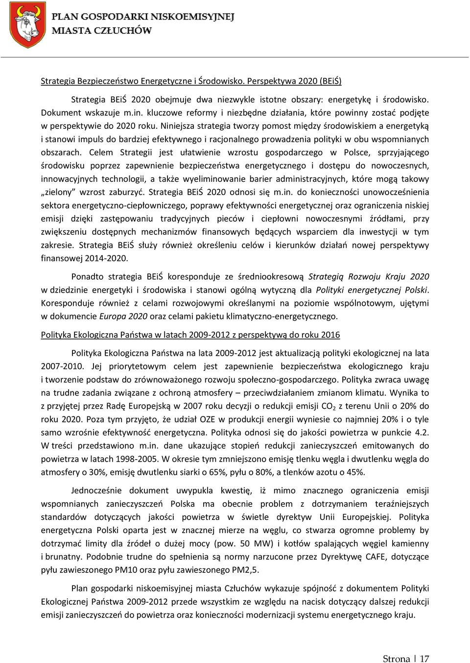 Niniejsza strategia tworzy pomost między środowiskiem a energetyką i stanowi impuls do bardziej efektywnego i racjonalnego prowadzenia polityki w obu wspomnianych obszarach.