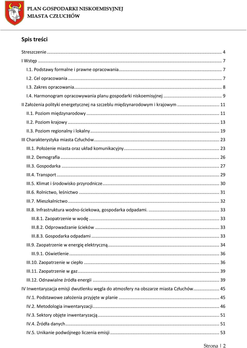 .. 19 III Charakterystyka miasta Człuchów... 23 III.1. Położenie miasta oraz układ komunikacyjny... 23 III.2. Demografia... 26 III.3. Gospodarka... 27 III.4. Transport... 29 III.5.