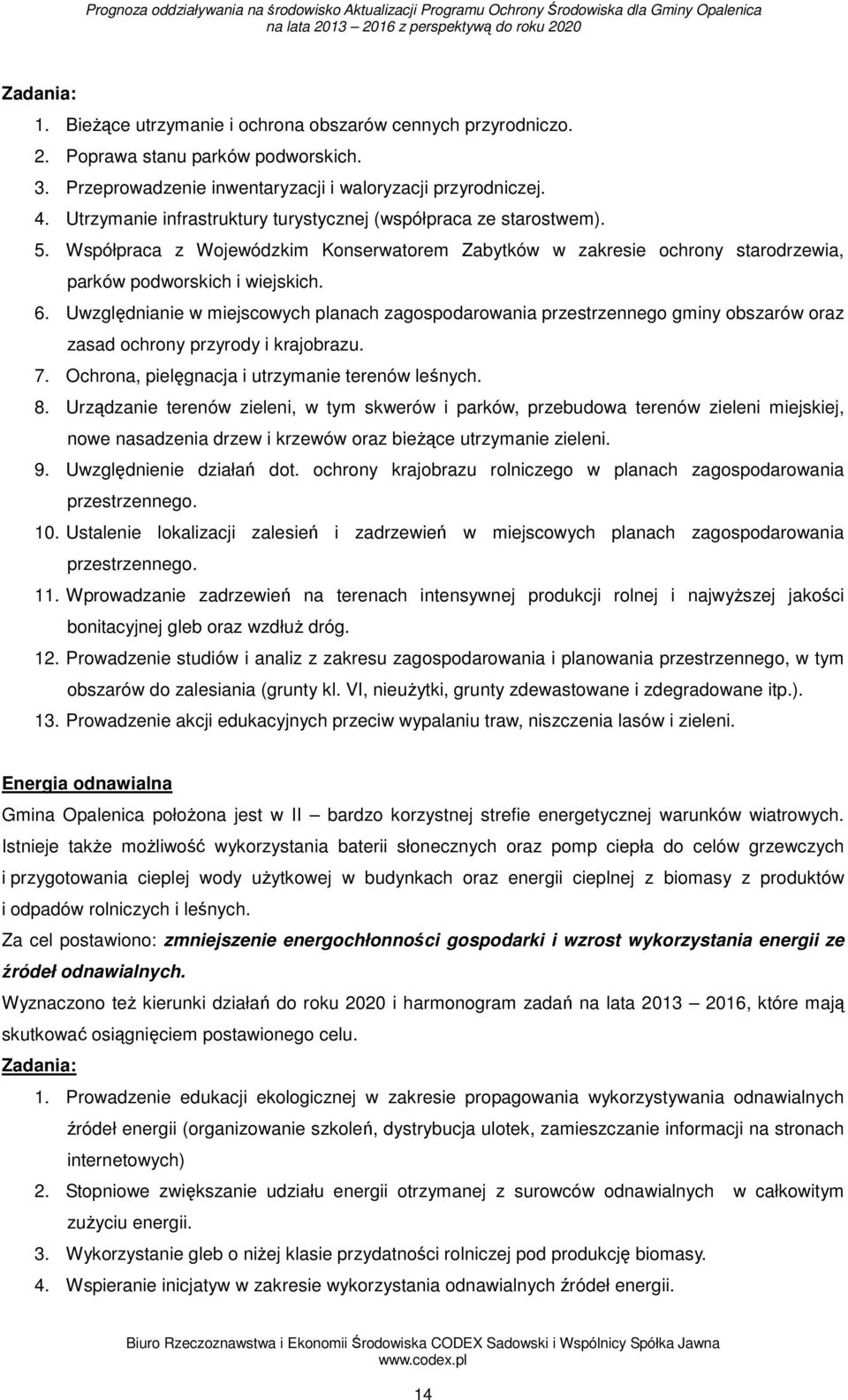 Uwzględnianie w miejscowych planach zagospodarowania przestrzennego gminy obszarów oraz zasad ochrony przyrody i krajobrazu. 7. Ochrona, pielęgnacja i utrzymanie terenów leśnych. 8.