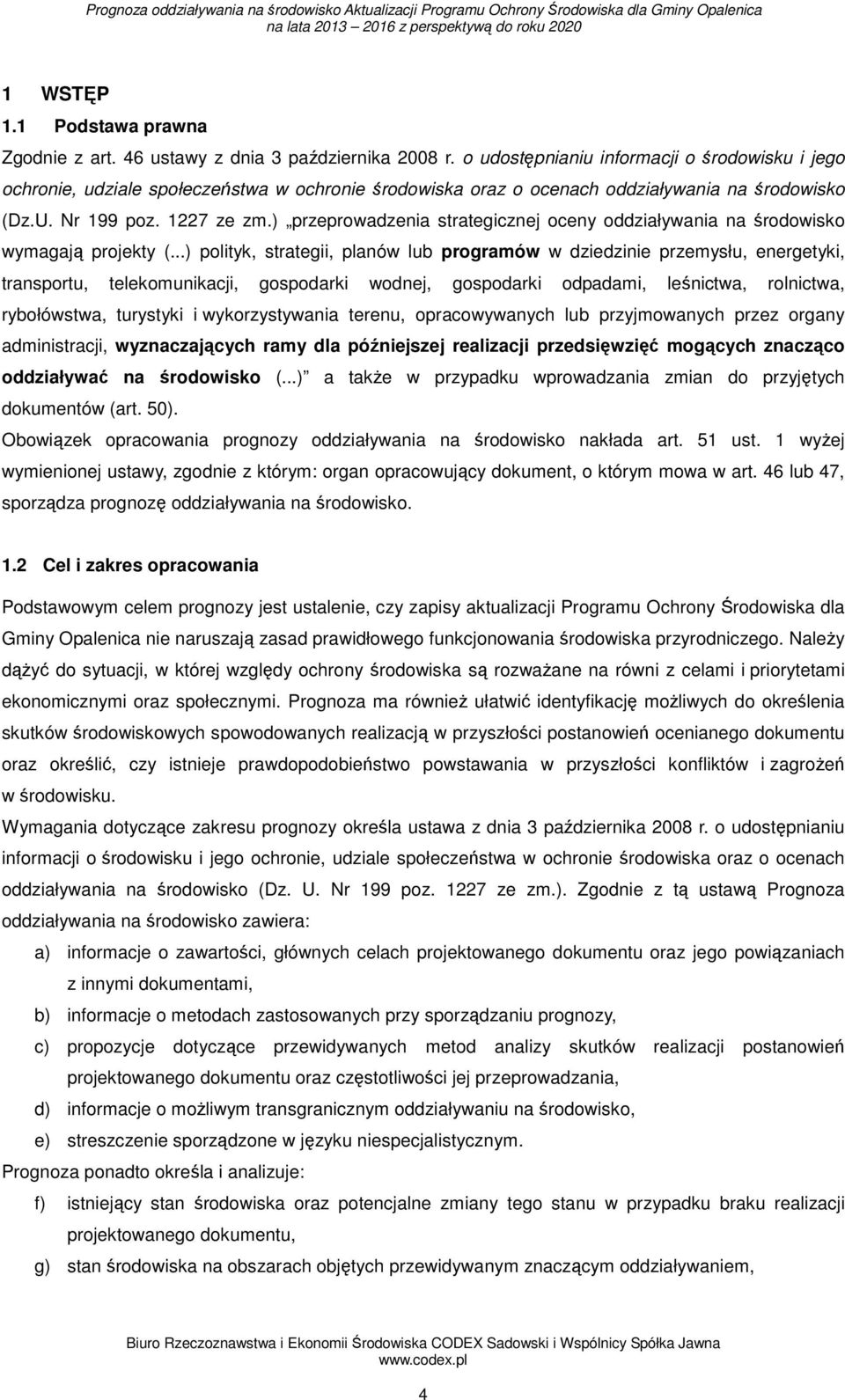 ) przeprowadzenia strategicznej oceny oddziaływania na środowisko wymagają projekty (.