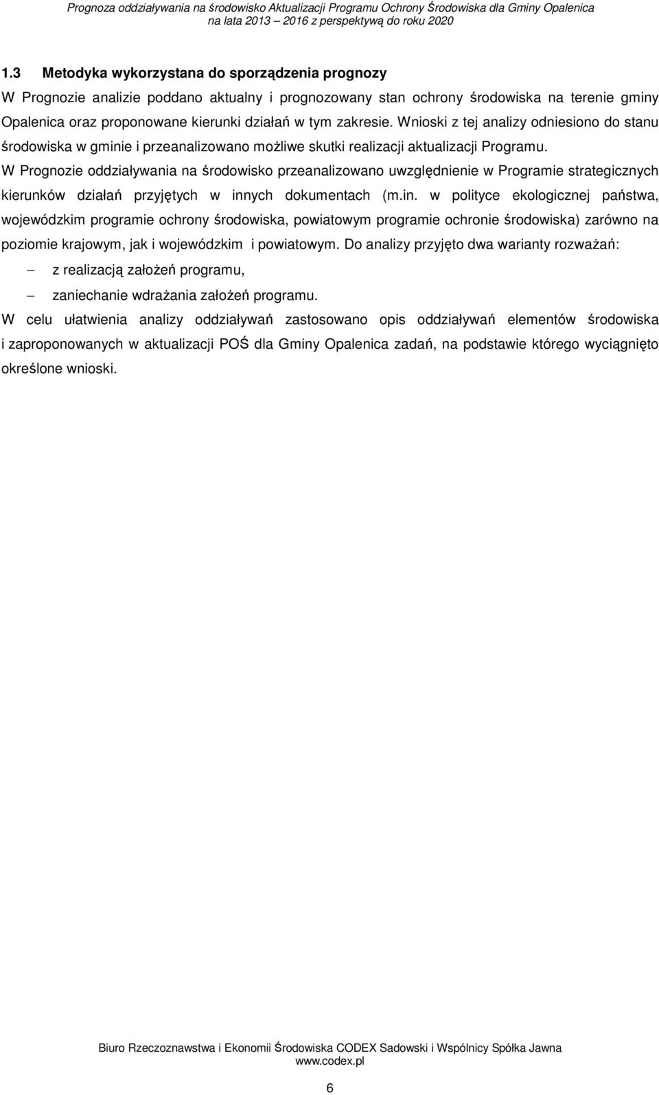 W Prognozie oddziaływania na środowisko przeanalizowano uwzględnienie w Programie strategicznych kierunków działań przyjętych w inn