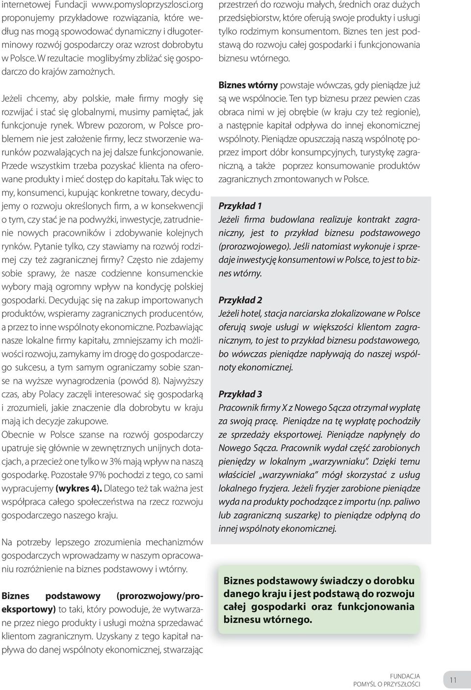 Wbrew pozorom, w Polsce problemem nie jest założenie firmy, lecz stworzenie warunków pozwalających na jej dalsze funkcjonowanie.
