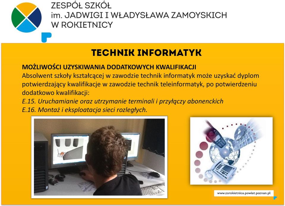 technik teleinformatyk, po potwierdzeniu dodatkowo kwalifikacji: E.15.