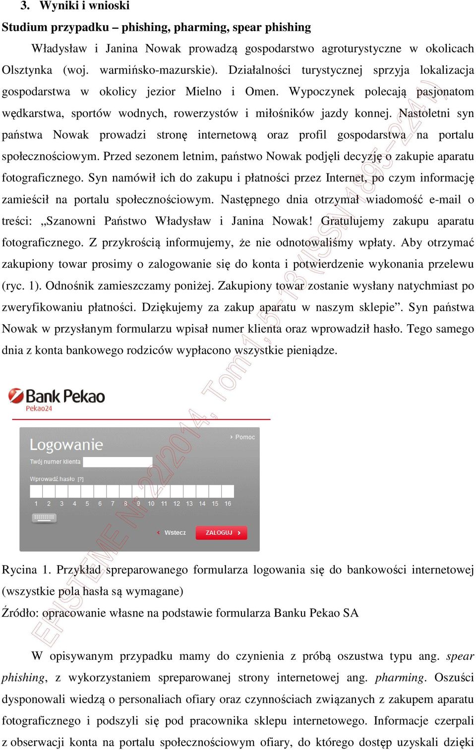 Nastoletni syn państwa Nowak prowadzi stronę internetową oraz profil gospodarstwa na portalu społecznościowym. Przed sezonem letnim, państwo Nowak podjęli decyzję o zakupie aparatu fotograficznego.