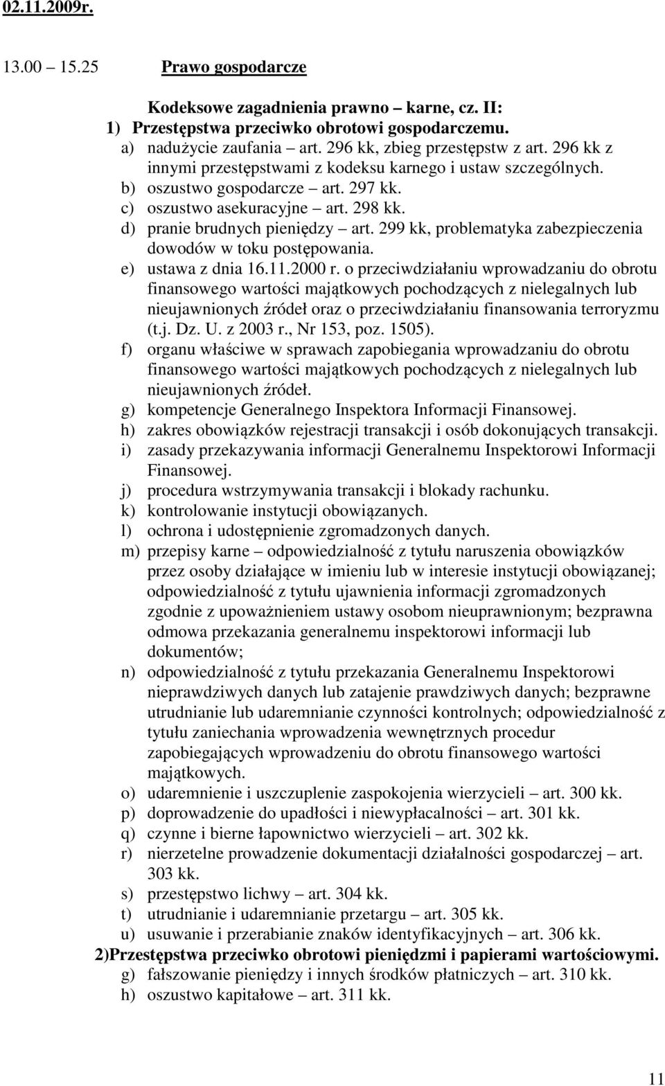 299 kk, problematyka zabezpieczenia dowodów w toku postępowania. e) ustawa z dnia 16.11.2000 r.