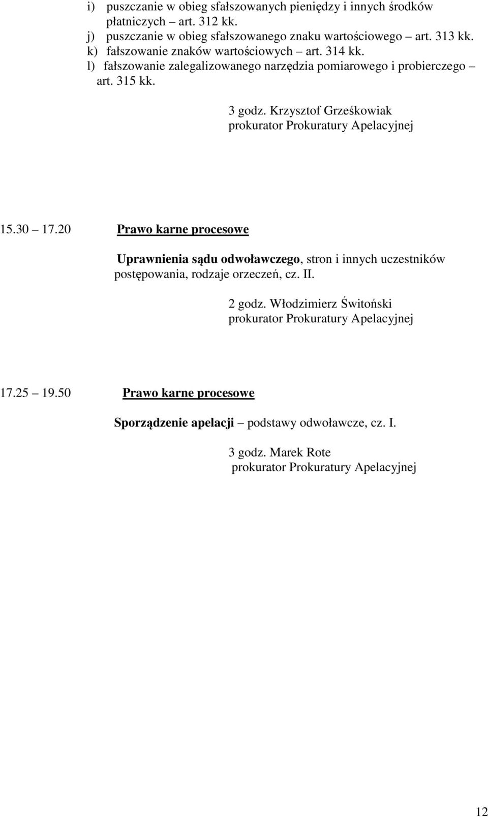 l) fałszowanie zalegalizowanego narzędzia pomiarowego i probierczego art. 315 kk. 3 godz. Krzysztof Grześkowiak 15.30 17.