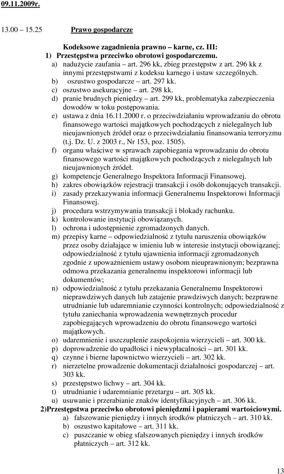 299 kk, problematyka zabezpieczenia dowodów w toku postępowania. e) ustawa z dnia 16.11.2000 r.