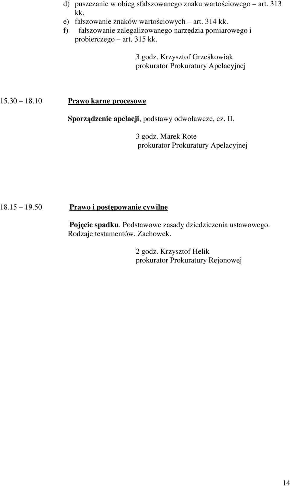 10 Prawo karne procesowe Sporządzenie apelacji, podstawy odwoławcze, cz. II. 3 godz. Marek Rote 18.15 19.