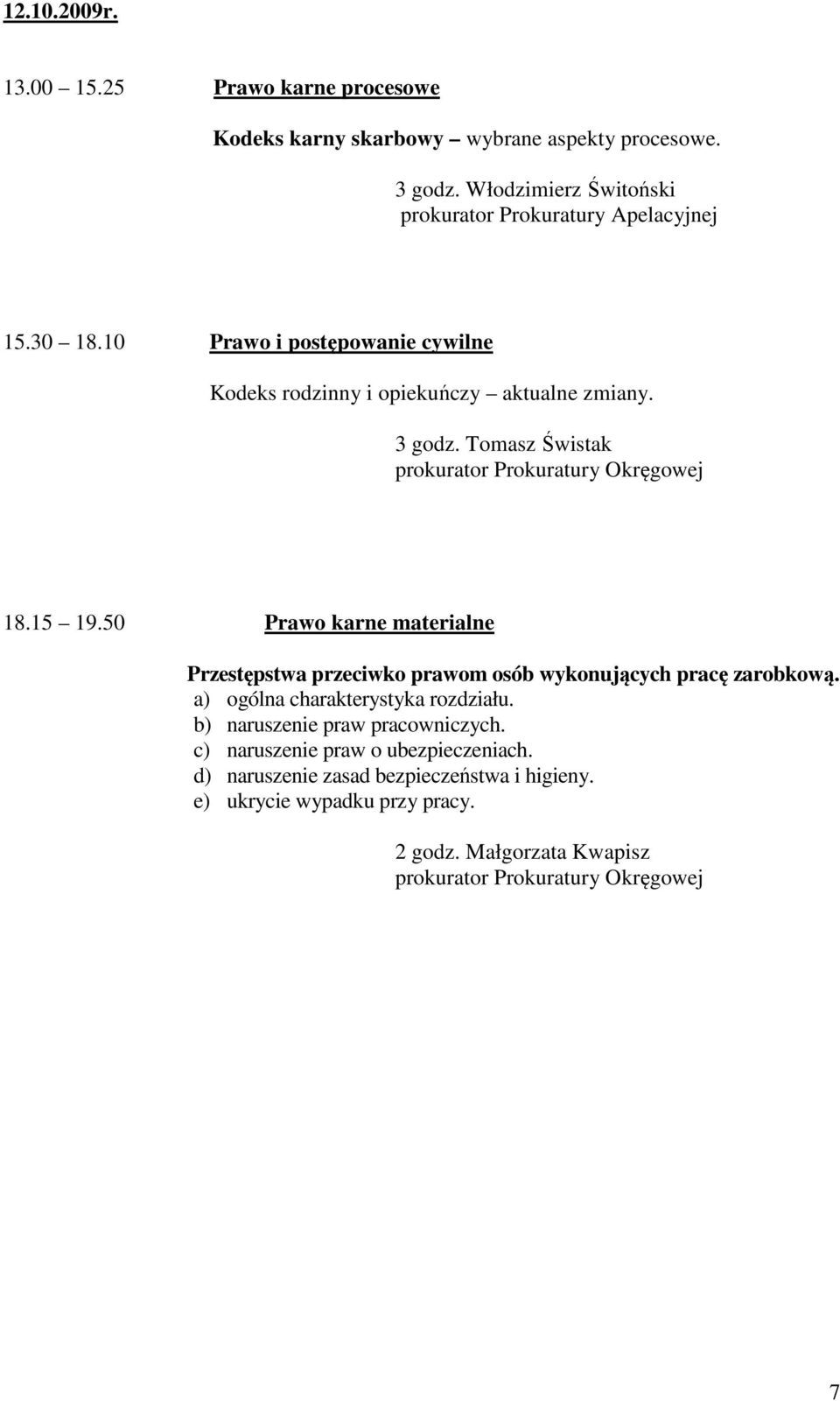 50 Prawo karne materialne Przestępstwa przeciwko prawom osób wykonujących pracę zarobkową. a) ogólna charakterystyka rozdziału.