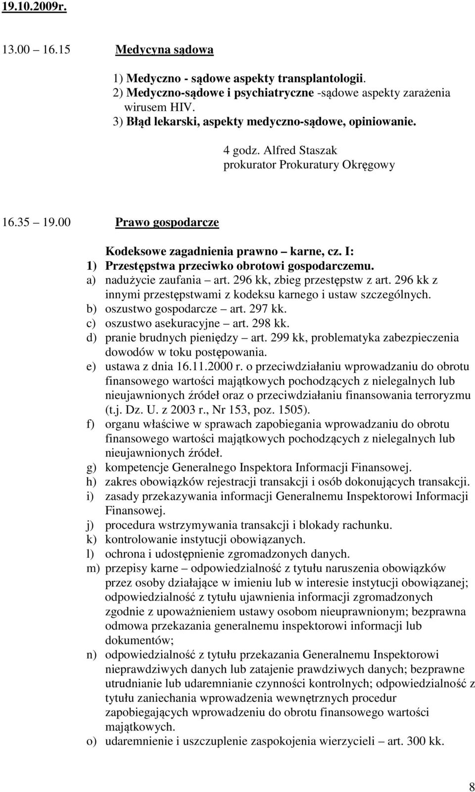 I: 1) Przestępstwa przeciwko obrotowi gospodarczemu. a) nadużycie zaufania art. 296 kk, zbieg przestępstw z art. 296 kk z innymi przestępstwami z kodeksu karnego i ustaw szczególnych.