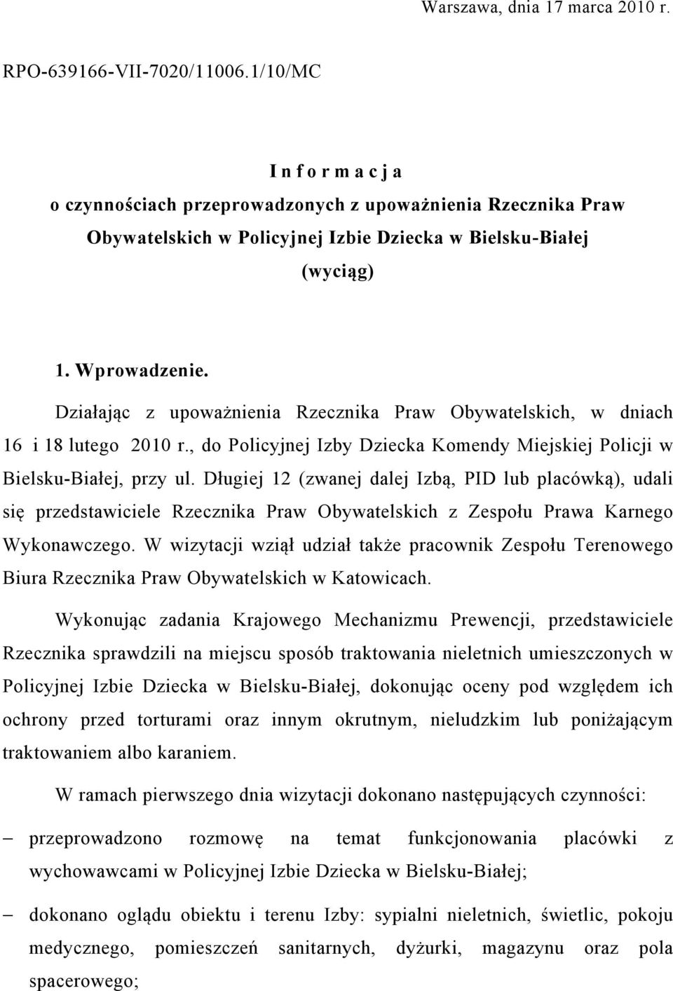 Działając z upoważnienia Rzecznika Praw Obywatelskich, w dniach 16 i 18 lutego 2010 r., do Policyjnej Izby Dziecka Komendy Miejskiej Policji w Bielsku-Białej, przy ul.