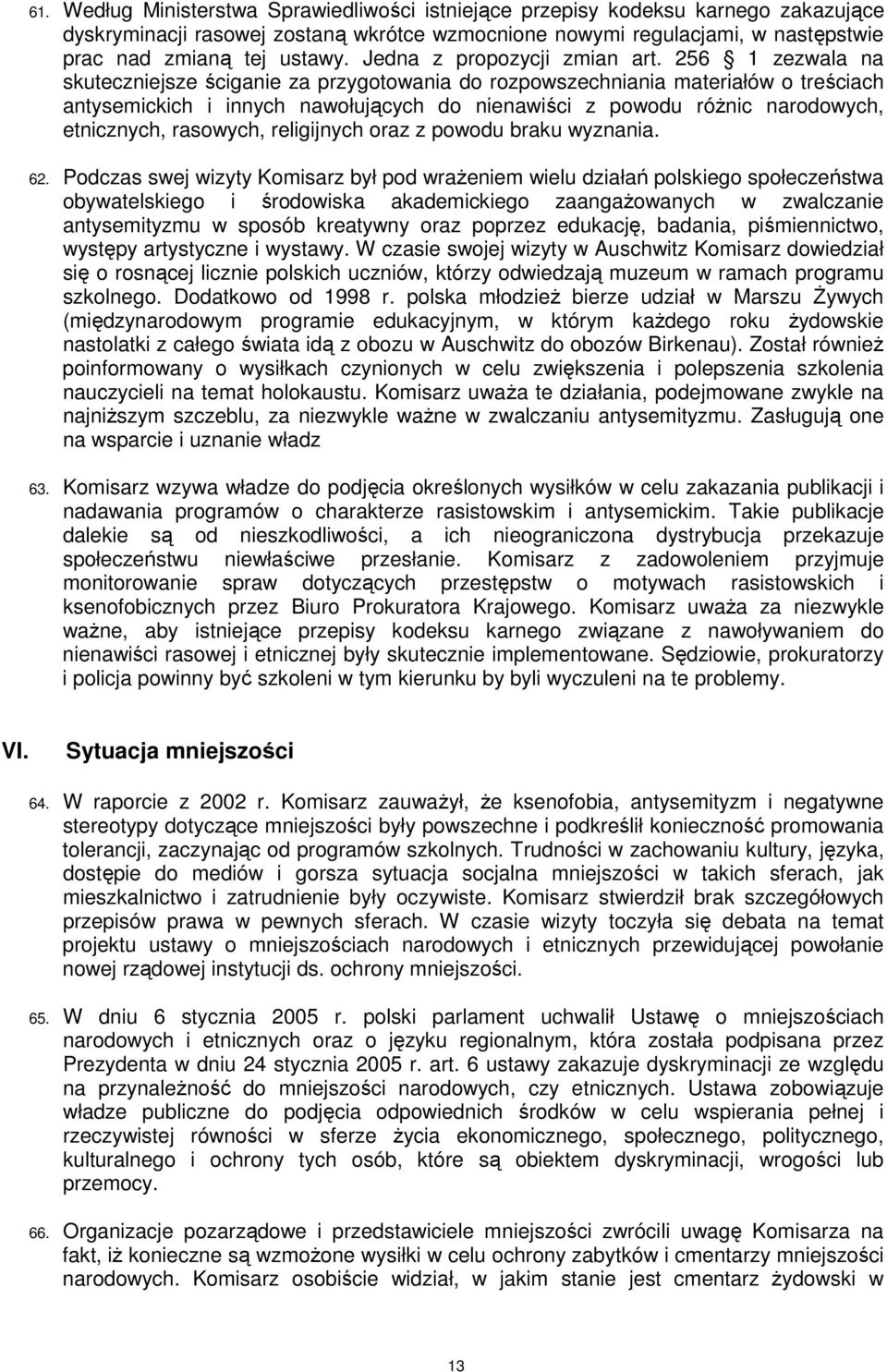 256 1 zezwala na skuteczniejsze ściganie za przygotowania do rozpowszechniania materiałów o treściach antysemickich i innych nawołujących do nienawiści z powodu róŝnic narodowych, etnicznych,