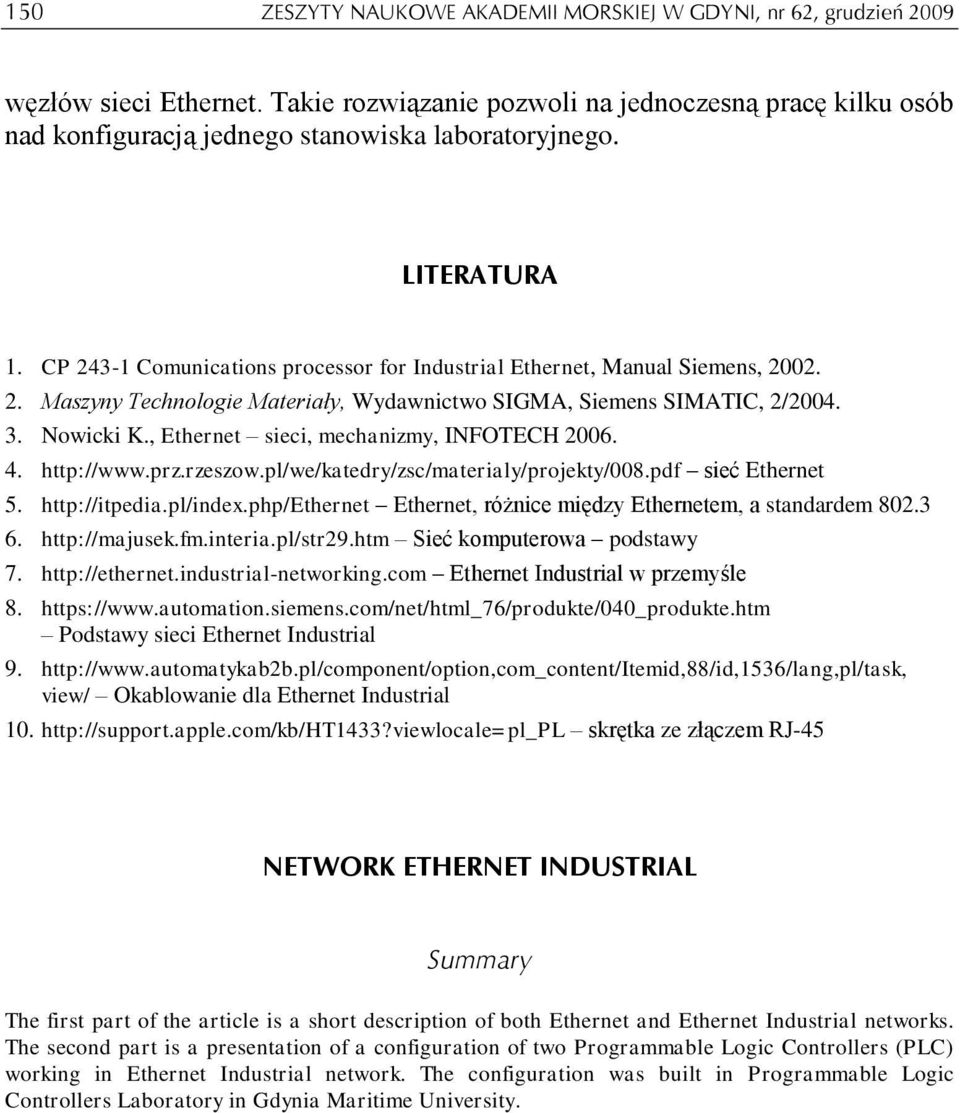 CP 243-1 Comunications processor for Industrial Ethernet, Manual Siemens, 2002. 2. Maszyny Technologie Materiały, Wydawnictwo SIGMA, Siemens SIMATIC, 2/2004. 3. Nowicki K.