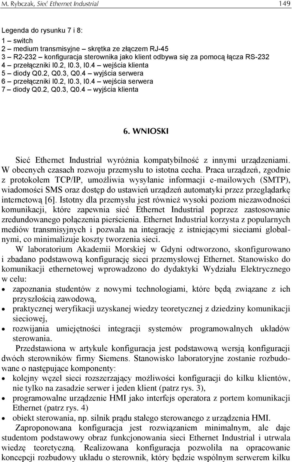 WNIOSKI Sieć Ethernet Industrial wyróżnia kompatybilność z innymi urządzeniami. W obecnych czasach rozwoju przemysłu to istotna cecha.