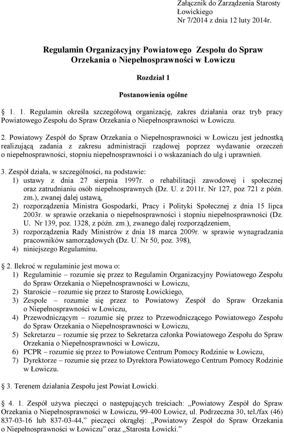 Postanowienia ogólne 1. 1. Regulamin określa szczegóową organizację, zakres dziaania oraz tryb pracy Powiatowego Zespou do Spraw Orzekania o Niepenosprawności w Łowiczu. 2.