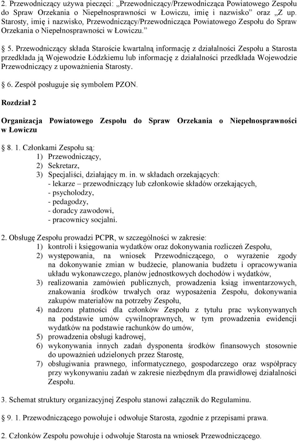 Przewodniczący skada Staroście kwartalną informację z dziaalności Zespou a Starosta przedkada ją Wojewodzie Łódzkiemu lub informację z dziaalności przedkada Wojewodzie Przewodniczący z upoważnienia